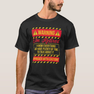 T-shirt Avertissement Je suis retraité Je sais tout - Retr