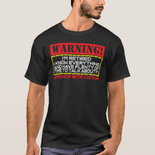 T-shirt Avertissement Je suis retraité Je sais tout Retrai