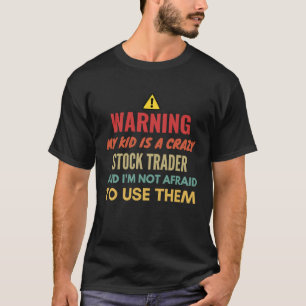 T-shirt Avertissement Mon Enfant Est Un Crazy Stock Trader