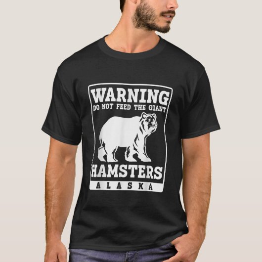 T-shirt Avertissement ne pas nourrir Hamsters géant Alaska (Devant)