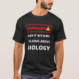 T-shirt Avertissement peut commencer à parler de biologie