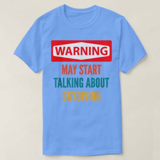 T-shirt Avertissement Peut Commencer À Parler De Skydiving (Design devant)