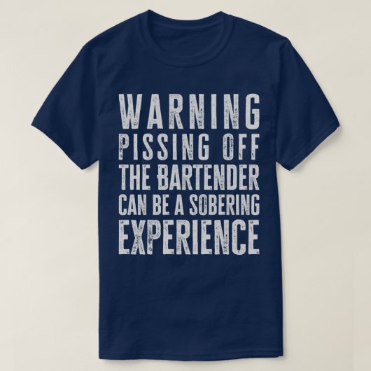 T-shirt Avertissement Pissing off the Bartender peut être  (Design devant)