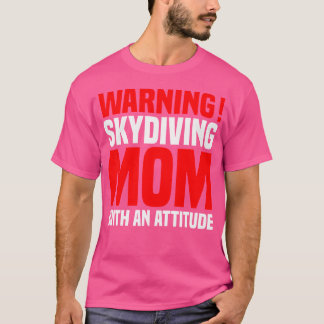 T-shirt Avertissement Skydiving Maman Avec Une Attitude Sk