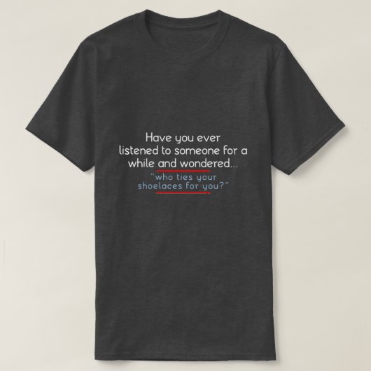 T-shirt avez-vous déjà écouté quelqu'un ? (Design devant)