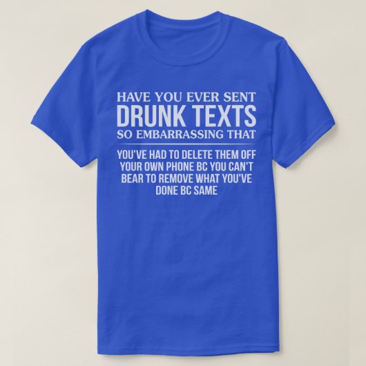 T-shirt Avez-Vous Déjà Envoyé Des Textes Drunk Si Embarras (Design devant)