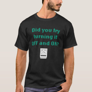 T-shirt Avez-vous essayé de l'éteindre et de l'allumer