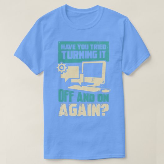 T-shirt Avez-vous essayé de l'éteindre et de le rallumer à (Design devant)
