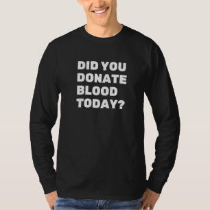 T-shirt Avez-Vous Fait Don De Sang Aujourd'Hui, Donneur De