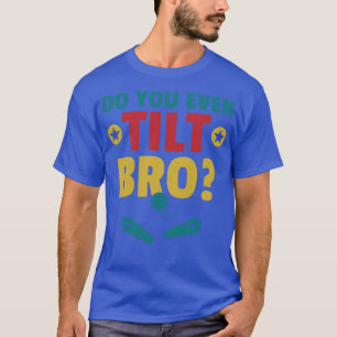 T-shirt Avez-Vous Même Tilté Bro Pinball Machine Retro Arc
