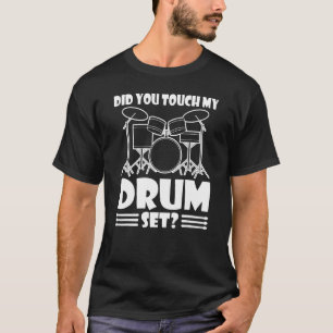 T-shirt Avez-Vous Touché Mon Drummer Sarcastique Angry