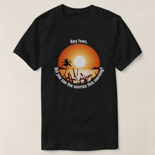 T-shirt Avez-vous vu le lever du soleil ce matin ? (Design devant)