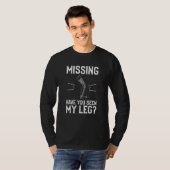 T-shirt Avez-Vous Vu Mon Amputation De Jambe De Jambe ? (Devant entier)