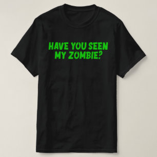 T-shirt Avez-Vous Vu Mon Zombie