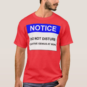 T-SHIRT AVIS NE PERTURBE PAS LE GÉNIE CRÉATIF AU TRAVAIL