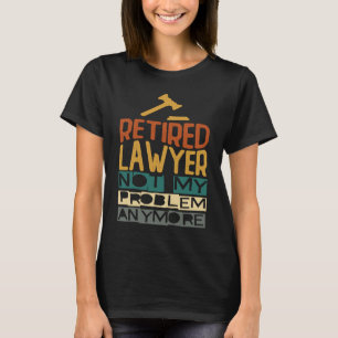 T-shirt Avocat à la retraite Plus mon problème Retraite