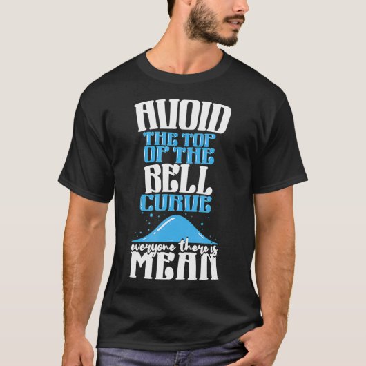 T-shirt Avoid the Top of The Bell Curve _1 (Devant)