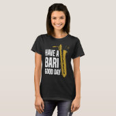 T-shirt Avoir Bari Bonne Journée Baritone Saxophone Reeds  (Devant entier)