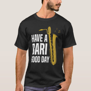 T-shirt Avoir Bari Bonne Journée Baritone Saxophone Reeds