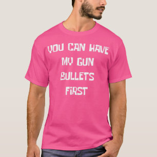 T-shirt Avoir Mes Puces D'Armes À Feu D'Abord Drôle Droits