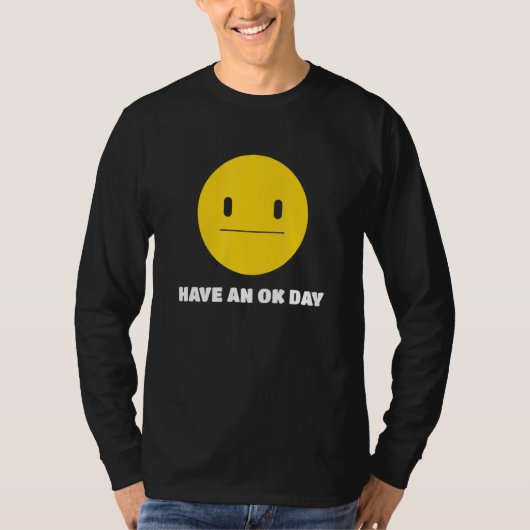 T-shirt Avoir un visage et un sourire inamusés d'une journ (Devant)