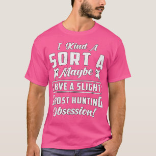 T-shirt Avoir une légère obsession de chasse aux fantômes