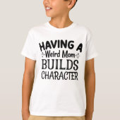 T-shirt Avoir une maman bizarre construit un caractère (Devant)