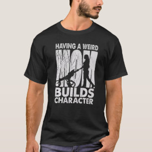 T-shirt Avoir Une Mère Bizarre Construit Caractère Fille 1