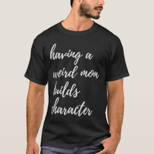 T-shirt Avoir une mère bizarre construit le caractère Fièr