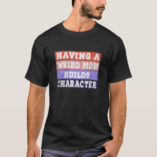 T-shirt Avoir Une Mère Étrange Bâtit Le Caractère Drôle Re