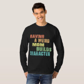T-shirt Avoir Une Mère Étrange Construit Un Caractère (Devant entier)