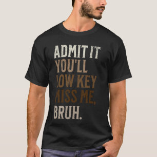 T-shirt Avoue-le, tu vas secrètement me manquer frère drôl