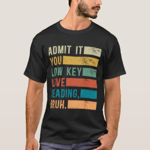 T-shirt Avouez-le, vous aimez secrètement lire, mec, les a