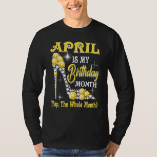 T-shirt Avril Est Mon Anniversaire Mois Oui Tout Le Mois S