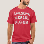 T-shirt Awesome Comme Ma Fille Drôle Fête des pères Cadeau<br><div class="desc">Super Comme Ma Fille Drôle Drôle Papa Cadeau Fête des pères.</div>