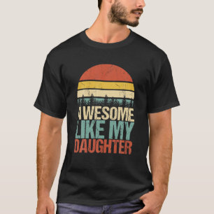 T-shirt Awesome Comme Ma Fille Drôle Fête des pères Fun Da