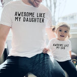 T-shirt Awesome Comme Ma Fille ou Mon Fils Drôle Fête des<br><div class="desc">"AWESOME like MY DAUGHTER" design simple et personnalisable qui pourrait être changé en "fils",  cadeau drôle parfait pour votre père pour la Fête des pères,  Anniversaire ou Noël. Trouvez une chemise "géniale comme papa" dans ma collection "papa et moi dessins".</div>