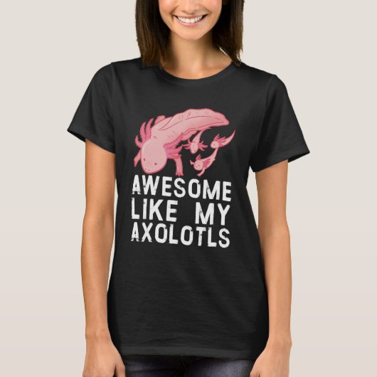 T-shirt Awesome comme mes axolottes Cute Exotic Pet Famill (Devant)