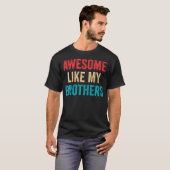 T-shirt Awesome Like My Brothers - Funny Brother Sister 	  (Devant entier)