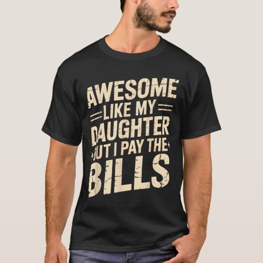 T-shirt Awesome Like My Daughter But I Pay The Bills Funny (Devant)