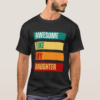 T-shirt Awesome Like My Daughter Father'S Day Mothers Day
