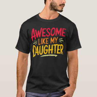 T-shirt Awesome Like My Daughter For Fathers Day Mothers D
