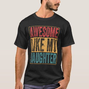 T-shirt Awesome Like My Daughter Funny for Man and Daughte