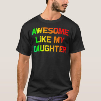 T-shirt Awesome Like My Daughter Gifts Fathers Day Junetee