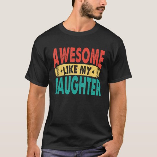 T-shirt Awesome Like My Daughter Men Funny Fathers' Day 1 (Devant)