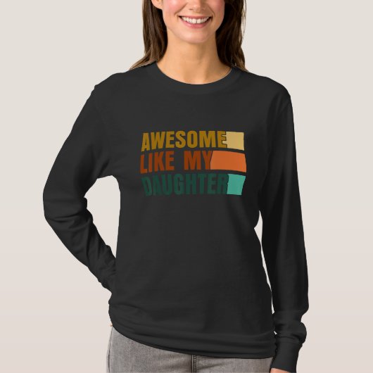 T-shirt Awesome Like My Daughter Men Funny Fathers Day Dad (Devant)