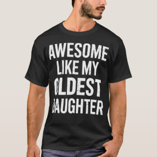 T-shirt Awesome Like My Oldest Daughter For Fathers Day