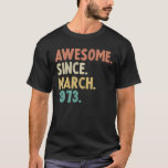 T-shirt Awesome Since March 1973 49Th Birthday Gift 49 Yea<br><div class="desc">Awesome Since March 1973 49th Birthday Gift 49 Year Old</div>