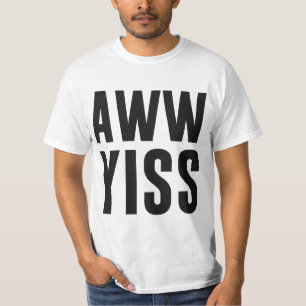 T-shirt Aww Yiss aw heureux oui