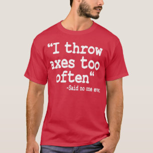 T-shirt Ax Jeter Un Cadeau Je Jette Des Axes Trop Souvent